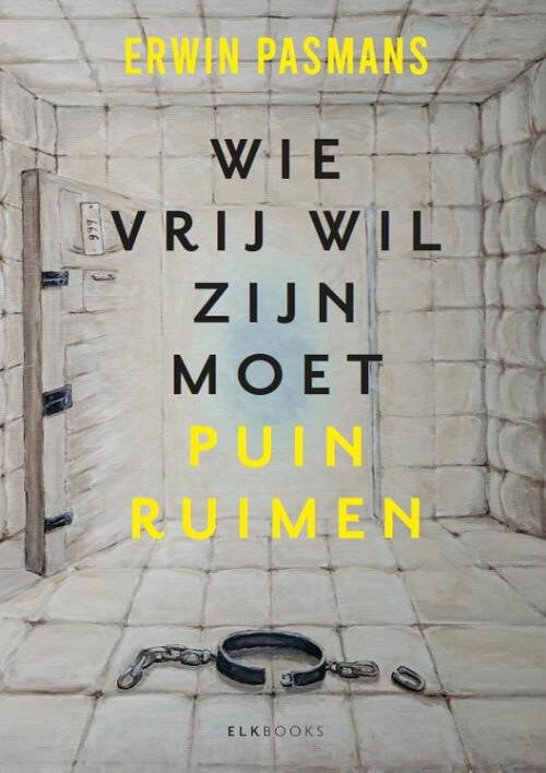 Wie Vrij Wil Zijn Moet Puinruimen Erwin Pasmans Boek